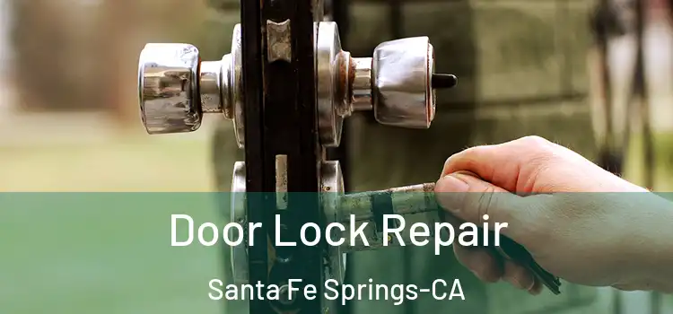Door Lock Repair Santa Fe Springs-CA