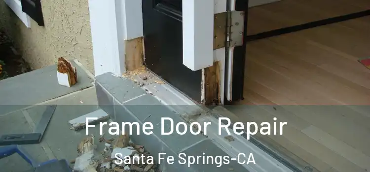 Frame Door Repair Santa Fe Springs-CA