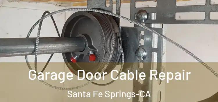 Garage Door Cable Repair Santa Fe Springs-CA
