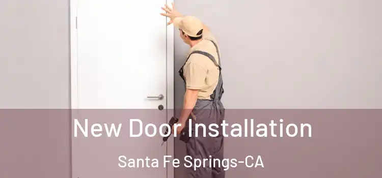 New Door Installation Santa Fe Springs-CA