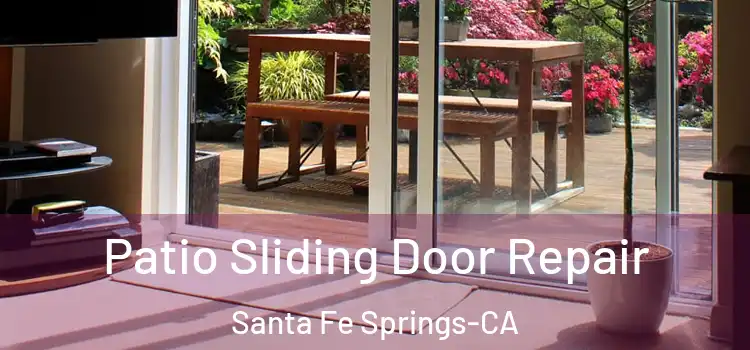 Patio Sliding Door Repair Santa Fe Springs-CA